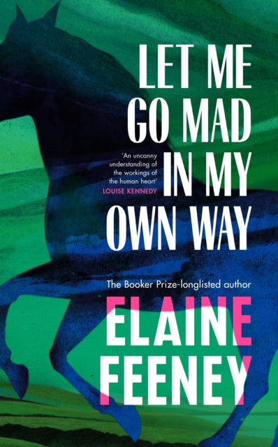 Let Me Go Mad in My Own Way by Elaine Feeney